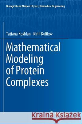 Mathematical Modeling of Protein Complexes Tatiana Koshlan Kirill Kulikov 9783030074814 Springer