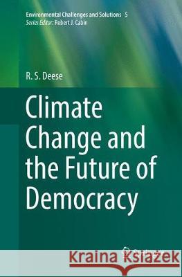 Climate Change and the Future of Democracy R. S. Deese 9783030074821 Springer Nature Switzerland AG