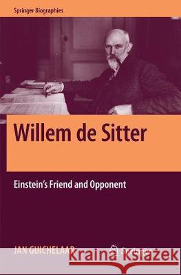 Willem de Sitter: Einstein's Friend and Opponent Guichelaar, Jan 9783030074869 Springer