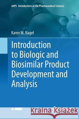 Introduction to Biologic and Biosimilar Product Development and Analysis Karen M. Nagel 9783030074920 Springer