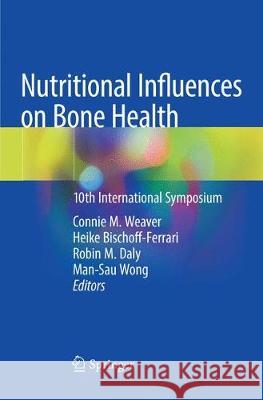 Nutritional Influences on Bone Health: 10th International Symposium Weaver, Connie M. 9783030074975
