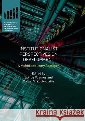 Institutionalist Perspectives on Development: A Multidisciplinary Approach Vliamos, Spyros 9783030074999 Palgrave MacMillan