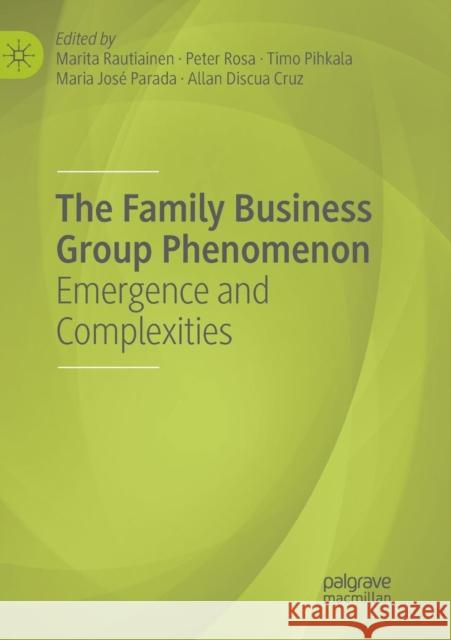 The Family Business Group Phenomenon: Emergence and Complexities Rautiainen, Marita 9783030075040 Palgrave MacMillan