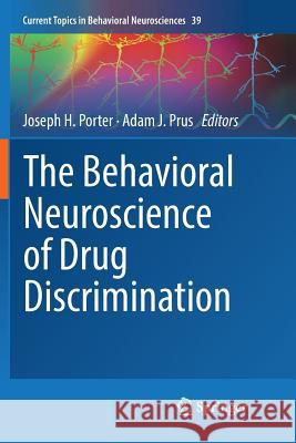 The Behavioral Neuroscience of Drug Discrimination Joseph H. Porter Adam J. Prus 9783030075071 Springer