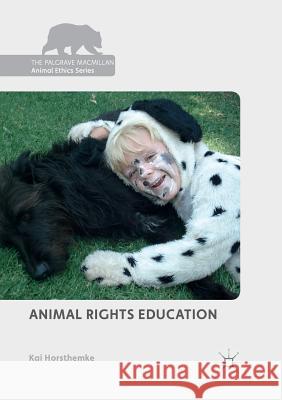 Animal Rights Education Kai Horsthemke 9783030075118 Palgrave MacMillan