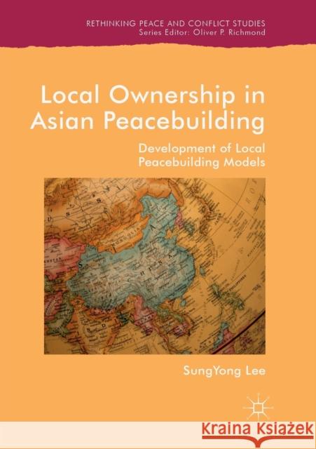 Local Ownership in Asian Peacebuilding: Development of Local Peacebuilding Models Lee, Sungyong 9783030075149 Palgrave MacMillan