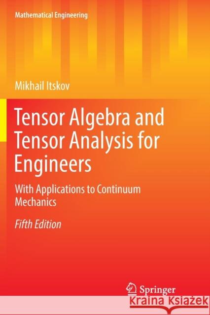 Tensor Algebra and Tensor Analysis for Engineers: With Applications to Continuum Mechanics Itskov, Mikhail 9783030075361 Springer