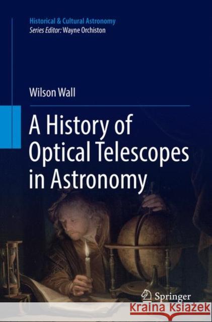 A History of Optical Telescopes in Astronomy Wilson Wall 9783030075644 Springer