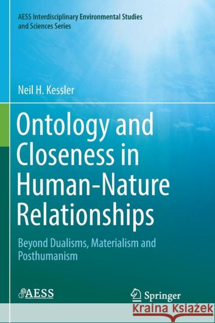 Ontology and Closeness in Human-Nature Relationships: Beyond Dualisms, Materialism and Posthumanism Kessler, Neil H. 9783030075835 Springer