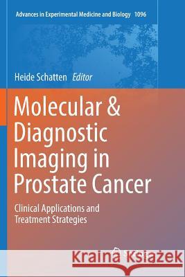 Molecular & Diagnostic Imaging in Prostate Cancer: Clinical Applications and Treatment Strategies Schatten, Heide 9783030075866 Springer