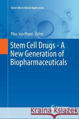 Stem Cell Drugs - A New Generation of Biopharmaceuticals Phuc Van Pham 9783030075897