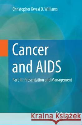 Cancer and AIDS: Part III: Presentation and Management Williams, Christopher Kwesi O. 9783030075941 Springer