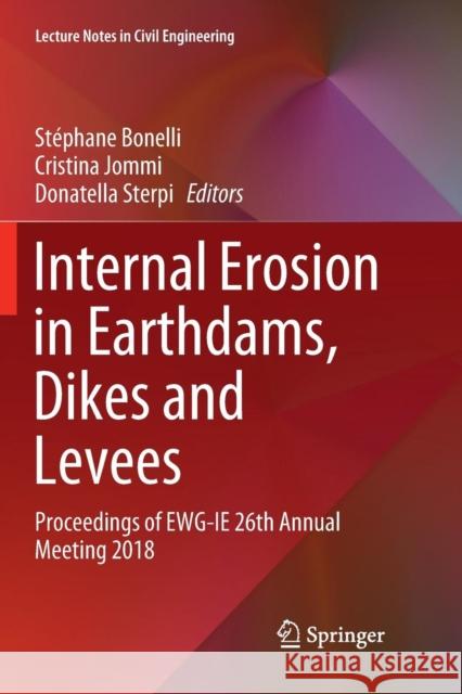 Internal Erosion in Earthdams, Dikes and Levees: Proceedings of Ewg‐ie 26th Annual Meeting 2018 Bonelli, Stéphane 9783030076009