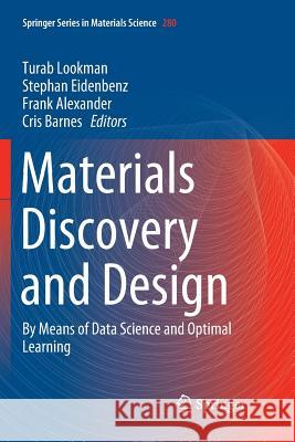 Materials Discovery and Design: By Means of Data Science and Optimal Learning Lookman, Turab 9783030076023 Springer