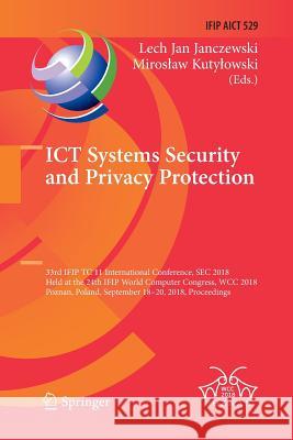 Ict Systems Security and Privacy Protection: 33rd Ifip Tc 11 International Conference, SEC 2018, Held at the 24th Ifip World Computer Congress, Wcc 20 Janczewski, Lech Jan 9783030076368 Springer