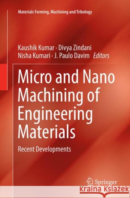 Micro and Nano Machining of Engineering Materials: Recent Developments Kumar, Kaushik 9783030076429 Springer