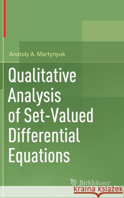 Qualitative Analysis of Set-Valued Differential Equations Anatoly A. Martynyuk 9783030076436