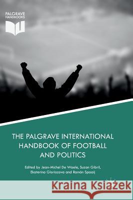 The Palgrave International Handbook of Football and Politics Jean-Michel d Suzan Gibril Ekaterina Gloriozova 9783030076467 Palgrave MacMillan