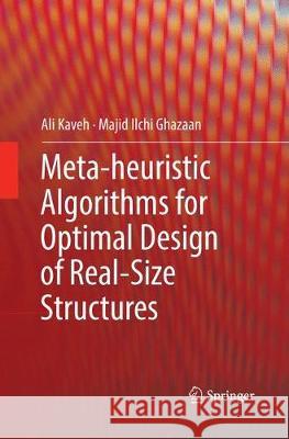 Meta-Heuristic Algorithms for Optimal Design of Real-Size Structures Kaveh, Ali 9783030076474
