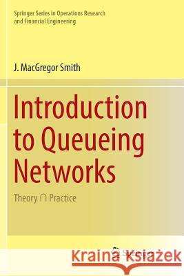Introduction to Queueing Networks: Theory ∩ Practice Smith, J. MacGregor 9783030076559 Springer