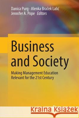 Business and Society: Making Management Education Relevant for the 21st Century Purg, Danica 9783030076641