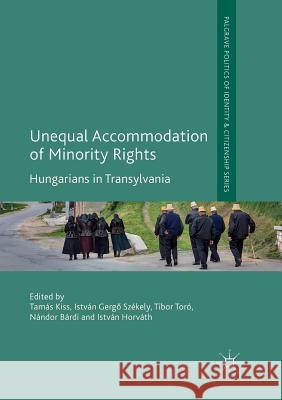 Unequal Accommodation of Minority Rights: Hungarians in Transylvania Kiss, Tamás 9783030076733 Palgrave MacMillan