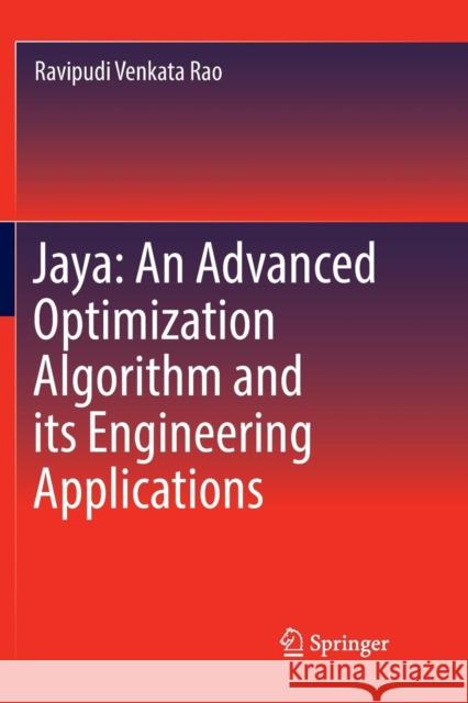 Jaya: An Advanced Optimization Algorithm and Its Engineering Applications Venkata Rao, Ravipudi 9783030076801