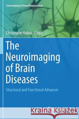 The Neuroimaging of Brain Diseases: Structural and Functional Advances Habas, Christophe 9783030076818 Springer
