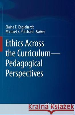 Ethics Across the Curriculum--Pedagogical Perspectives Englehardt, Elaine E. 9783030076856