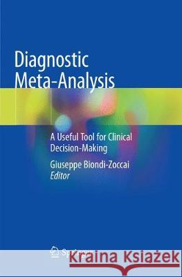 Diagnostic Meta-Analysis: A Useful Tool for Clinical Decision-Making Biondi-Zoccai, Giuseppe 9783030076917 Springer