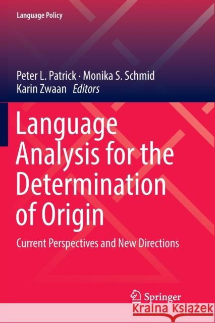 Language Analysis for the Determination of Origin: Current Perspectives and New Directions Patrick, Peter L. 9783030077013 Springer