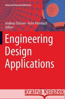 Engineering Design Applications Andreas Ochsner Holm Altenbach 9783030077020 Springer