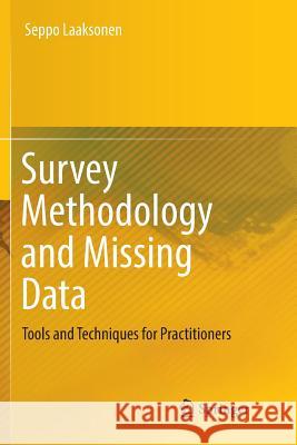 Survey Methodology and Missing Data: Tools and Techniques for Practitioners Laaksonen, Seppo 9783030077044 Springer