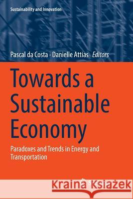 Towards a Sustainable Economy: Paradoxes and Trends in Energy and Transportation Da Costa, Pascal 9783030077174 Springer
