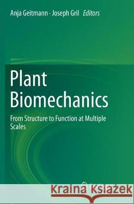 Plant Biomechanics: From Structure to Function at Multiple Scales Geitmann, Anja 9783030077273 Springer