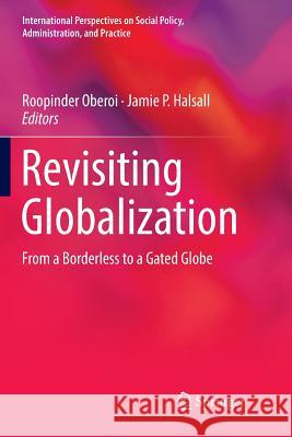 Revisiting Globalization: From a Borderless to a Gated Globe Oberoi, Roopinder 9783030077327