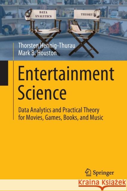 Entertainment Science: Data Analytics and Practical Theory for Movies, Games, Books, and Music Hennig-Thurau, Thorsten 9783030077334 Springer