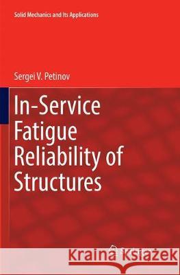 In-Service Fatigue Reliability of Structures Sergei V. Petinov 9783030077389 Springer