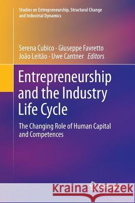 Entrepreneurship and the Industry Life Cycle: The Changing Role of Human Capital and Competences Cubico, Serena 9783030077433 Springer