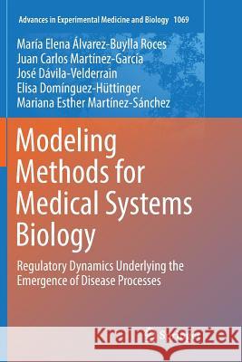 Modeling Methods for Medical Systems Biology: Regulatory Dynamics Underlying the Emergence of Disease Processes Álvarez-Buylla Roces, María Elena 9783030077488
