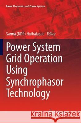 Power System Grid Operation Using Synchrophasor Technology Sarma (Ndr) Nuthalapati 9783030077549