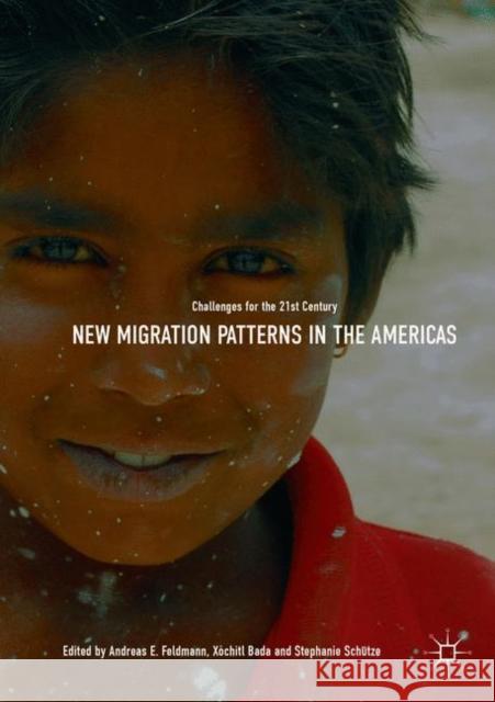 New Migration Patterns in the Americas: Challenges for the 21st Century Feldmann, Andreas E. 9783030077563 Palgrave MacMillan