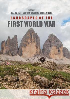 Landscapes of the First World War Selena Daly Martina Salvante Vanda Wilcox 9783030077631