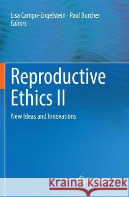Reproductive Ethics II: New Ideas and Innovations Campo-Engelstein, Lisa 9783030077693 Springer