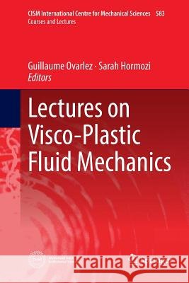 Lectures on Visco-Plastic Fluid Mechanics Guillaume Ovarlez Sarah Hormozi 9783030077716 Springer