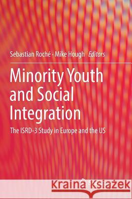 Minority Youth and Social Integration: The Isrd-3 Study in Europe and the Us Roché, Sebastian 9783030077761 Springer