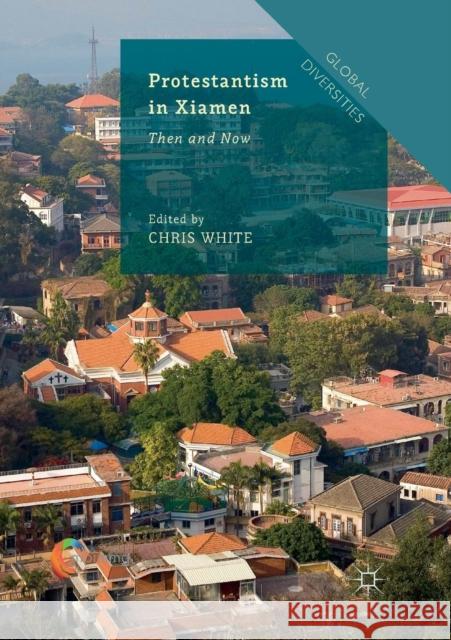 Protestantism in Xiamen: Then and Now White, Chris 9783030077792