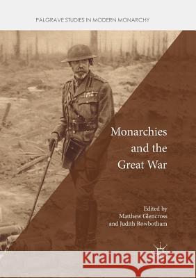 Monarchies and the Great War Matthew Glencross Judith Rowbotham 9783030077907