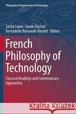 French Philosophy of Technology: Classical Readings and Contemporary Approaches Loeve, Sacha 9783030077914 Springer