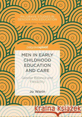 Men in Early Childhood Education and Care: Gender Balance and Flexibility Warin, Jo 9783030077976